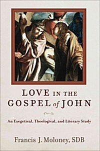 Love in the Gospel of John: An Exegetical, Theological, and Literary Study (Hardcover)