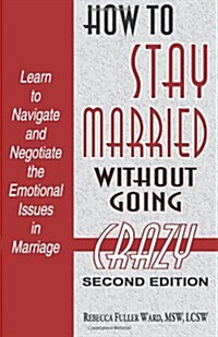 How to Stay Married: Without Going Crazy (Paperback)