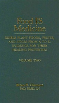 Food Is Medicine, Volume 2: Edible Plant Foods, Fruits, and Spices from A to Z: Evidence for Their Healing Properties (Hardcover)