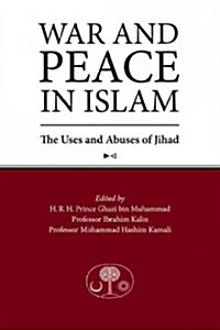 War and Peace in Islam : The Uses and Abuses of Jihad (Paperback)
