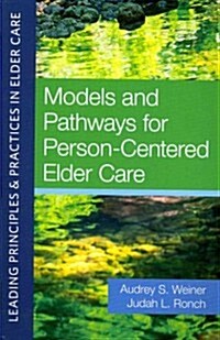 Models and Pathways for Person-Centered Elder Care (Paperback)