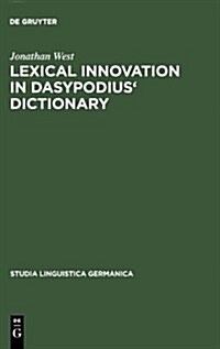 Lexical Innovation in Dasypodius Dictionary: A Contribution to the Study of the Development of the Early Modern German Lexicon Based on Petrus Dasypo (Hardcover)