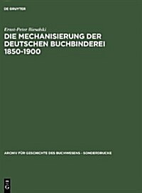 Die Mechanisierung Der Deutschen Buchbinderei 1850-1900 (Hardcover)