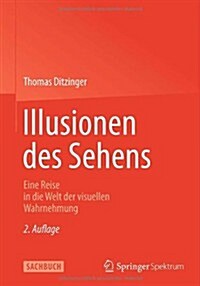 Illusionen Des Sehens: Eine Reise in Die Welt Der Visuellen Wahrnehmung (Hardcover, 2, 2., Erw. U. Vol)