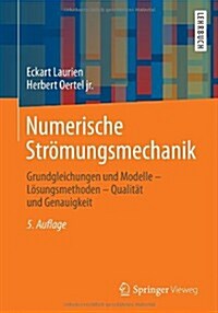 Numerische Stromungsmechanik: Grundgleichungen Und Modelle - Losungsmethoden - Qualitat Und Genauigkeit (Paperback, 5, 5., Uberarb. U.)