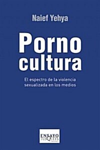 Pornocultura: El Espectro de la Violencia Sexualizada en los Medios (Paperback)