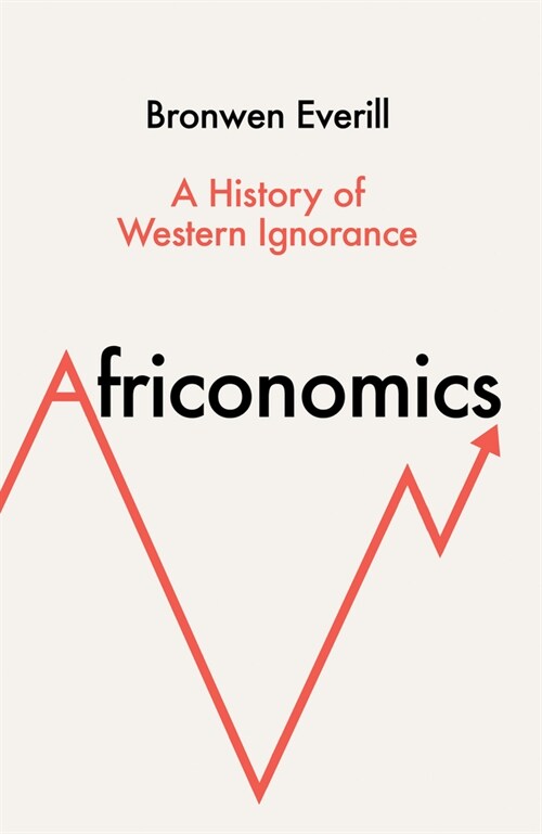 Africonomics : A History of Western Ignorance (Hardcover)