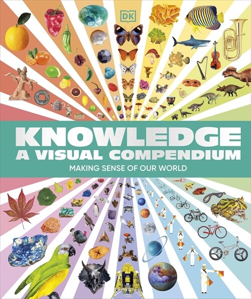 Knowledge A Visual Compendium : Making Sense of our World (Hardcover)
