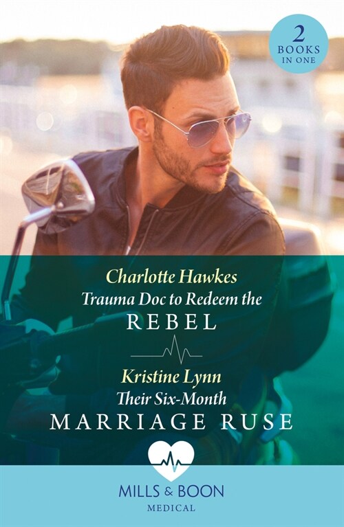 Trauma Doc To Redeem The Rebel / Their Six-Month Marriage Ruse : Trauma DOC to Redeem the Rebel / Their Six-Month Marriage Ruse (Paperback)