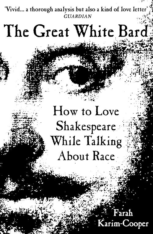 The Great White Bard : How to Love Shakespeare While Talking About Race (Paperback)