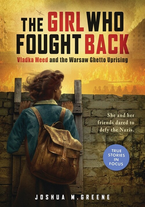 The Girl Who Fought Back: Vladka Meed and the Warsaw Ghetto Uprising (Scholastic Focus) (Hardcover)