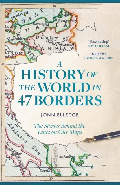 A History of the World in 47 Borders : The Stories Behind the Lines on Our Maps (Paperback)
