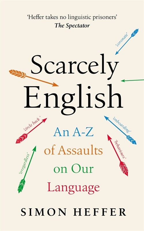 Scarcely English : An A to Z of Assaults On Our Language (Hardcover)