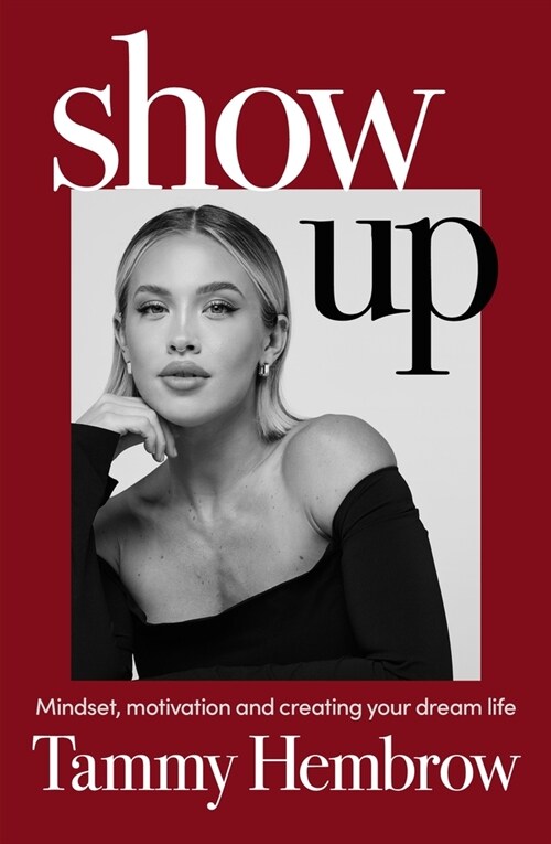 Show Up : Mindset, Motivation and Creating Your Dream Life (Paperback)