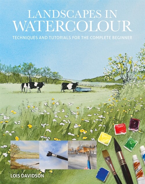 Landscapes in Watercolour : Techniques and Tutorials for the Complete Beginner (Paperback)