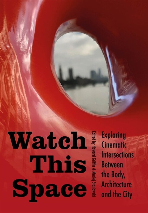 Watch this Space : Exploring Cinematic Intersections Between the Body, Architecture and the City (Hardcover)