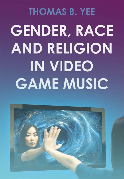 Gender, Race and Religion in Video Game Music (Hardcover)