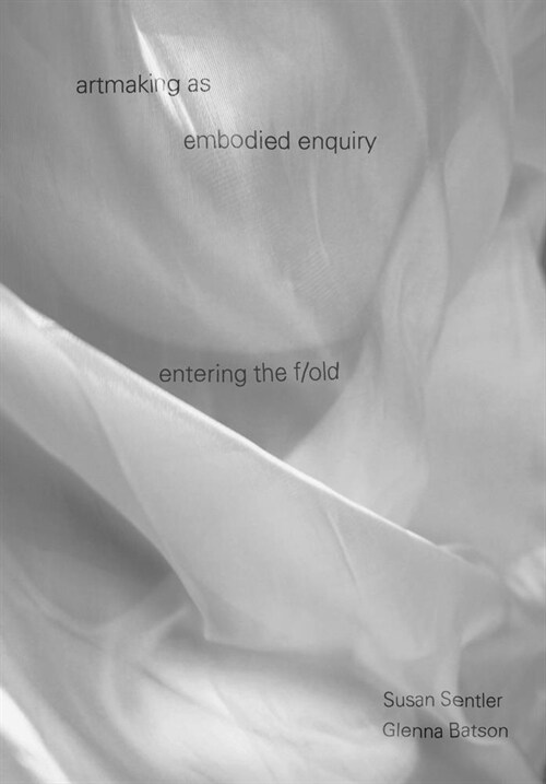 artmaking as embodied enquiry : entering the fold (Hardcover)