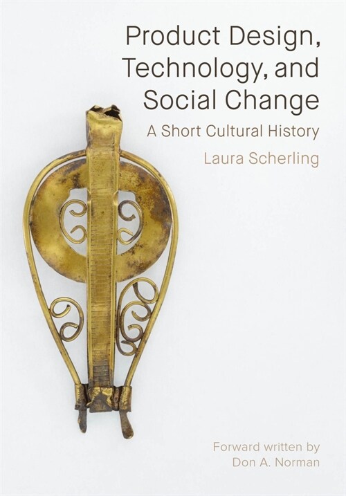 Product Design, Technology, and Social Change : A Short Cultural History (Hardcover)