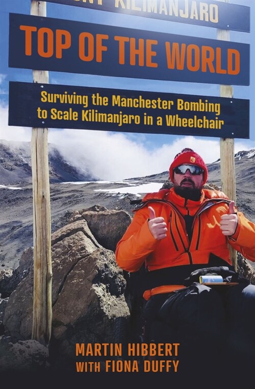 Top of the World : Surviving the Manchester Bombing to Scale Kilimanjaro in a Wheelchair (Paperback)