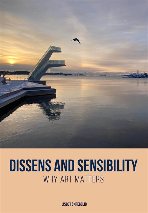 Dissens and Sensibility : Why Art Matters (Paperback)