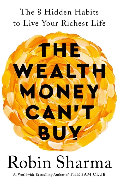 The Wealth Money Cant Buy : The 8 Hidden Habits to Live Your Richest Life (Paperback)