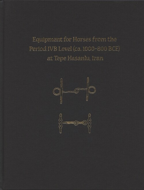 Equipment for Horses from the Period IVB Level at Tepe Hasanlu, Iran (Hardcover)