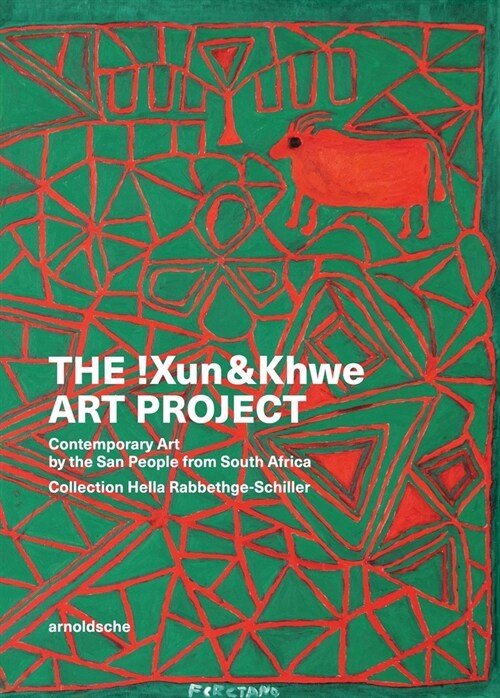 The !Xun & Khwe Art Project: Contemporary Art by the San People from South Africa. Collection Hella Rabbethge-Schiller (Hardcover)