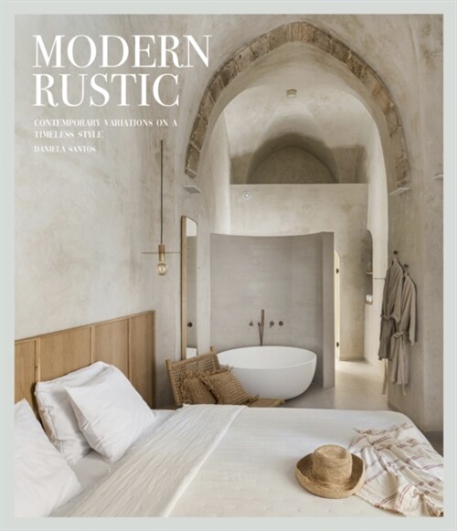 Modern Rustic: Contemporary Variations on a Timeless Style (Hardcover)