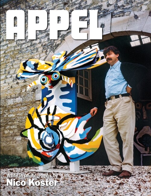 Appel: A Life in Photographs by Nico Koster (Hardcover)