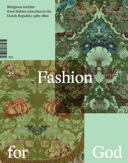 Fashion for God: Religious Textiles from Hidden Churches in the Dutch Republic 1580-1800 (Paperback)