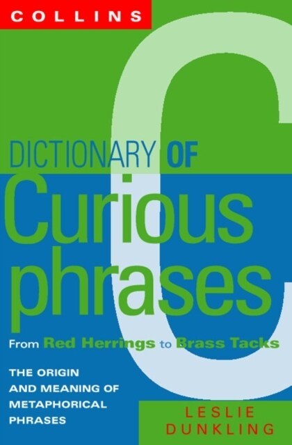 Collins Dictionary Of Curious Phrases : From Red Herrings to Brass Tacks (Paperback)