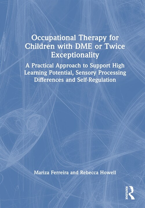 Occupational Therapy for Children with DME or Twice Exceptionality : A Practical Approach to Support High Learning Potential, Sensory Processing Diffe (Hardcover)