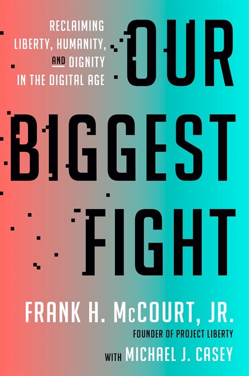 Our Biggest Fight: Reclaiming Liberty, Humanity, and Dignity in the Digital Age (Hardcover)