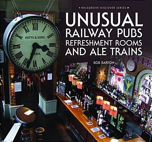 Unusual Railway Pubs, Refreshment Rooms and Ale Trains (Hardcover)