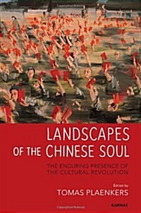 Landscapes of the Chinese Soul : The Enduring Presence of the Cultural Revolution (Paperback)