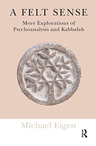 A Felt Sense : More Explorations of Psychoanalysis and Kabbalah (Paperback)