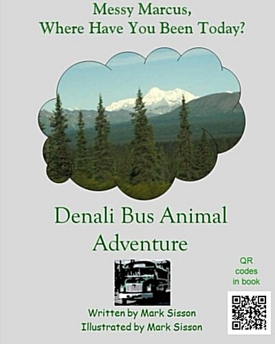 Denali Bus Animal Adventure: Messy Marcus Where Have You Been Today? (Paperback)