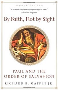 By Faith, Not by Sight: Paul and the Order of Salvation (Paperback, 2)