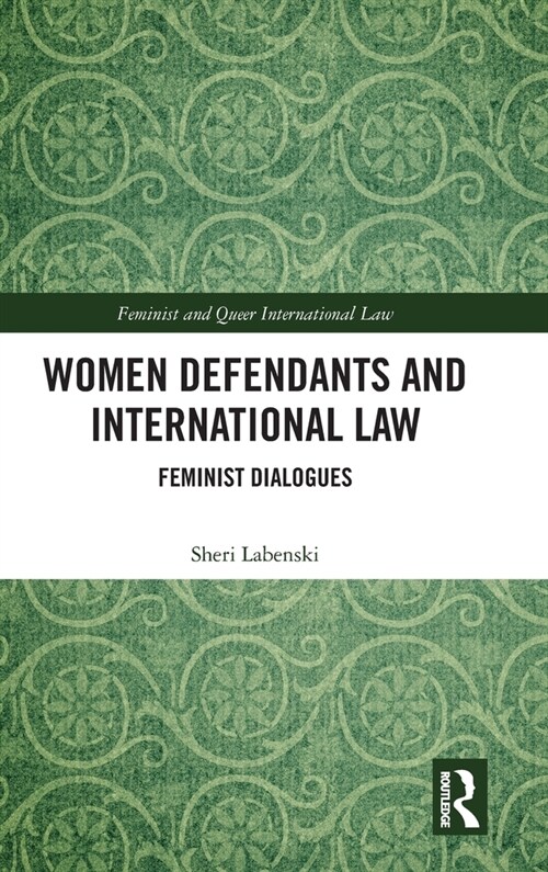 Women Defendants and International Law : Feminist Dialogues (Hardcover)