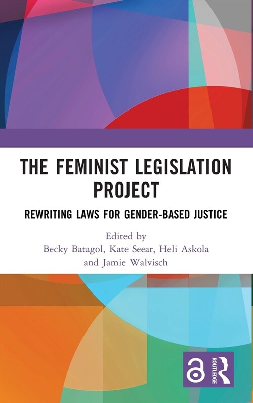 The Feminist Legislation Project : Rewriting Laws for Gender-Based Justice (Hardcover)