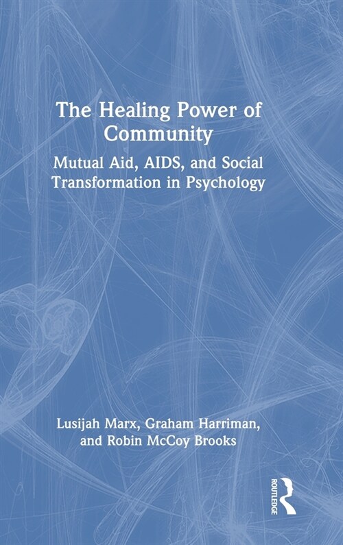 The Healing Power of Community : Mutual Aid, AIDS, and Social Transformation in Psychology (Hardcover)
