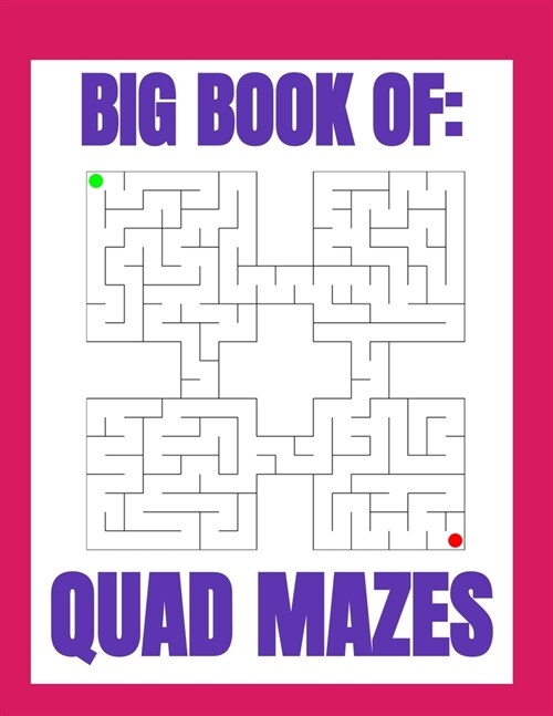 Big Book of Quad Mazes: Quad maze puzzles are four times as fun (Paperback)