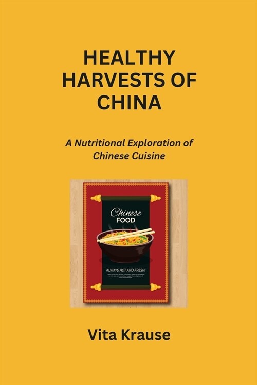 Healthy Harvests of China: A Nutritional Exploration of Chinese Cuisine (Paperback)