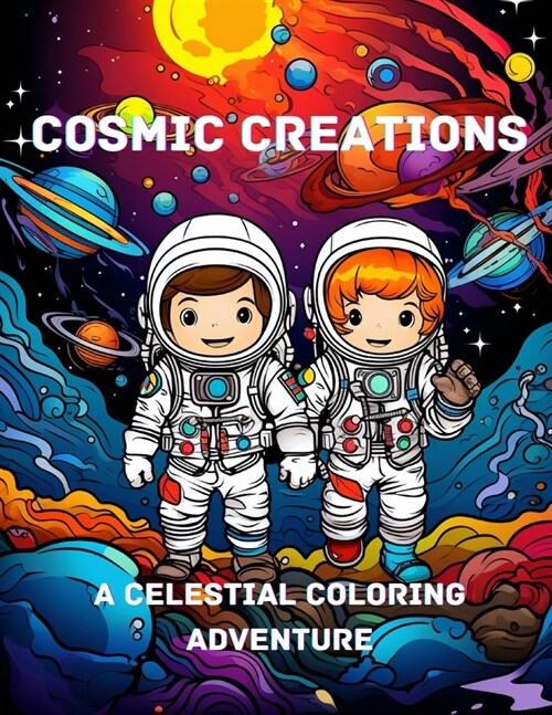 Cosmic Creations: A Celestial Coloring Adventure (Paperback)