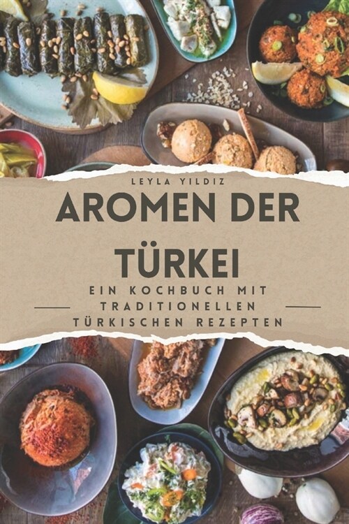 Aromen der T?kei: Ein Kochbuch mit traditionellen t?kischen Rezepten (Paperback)