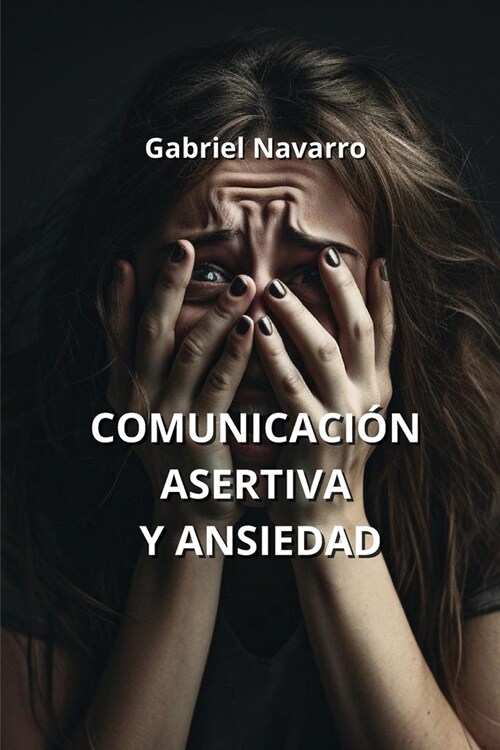 Comunicaci? Asertiva Y Ansiedad (Paperback)