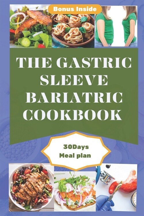 The Gastric Sleeve Bariatric Cookbook: An Ultimate Comprehensive Guide To Healthy Stomach Recovery With Tasty, Delicious And Easy To Make Recipes For (Paperback)