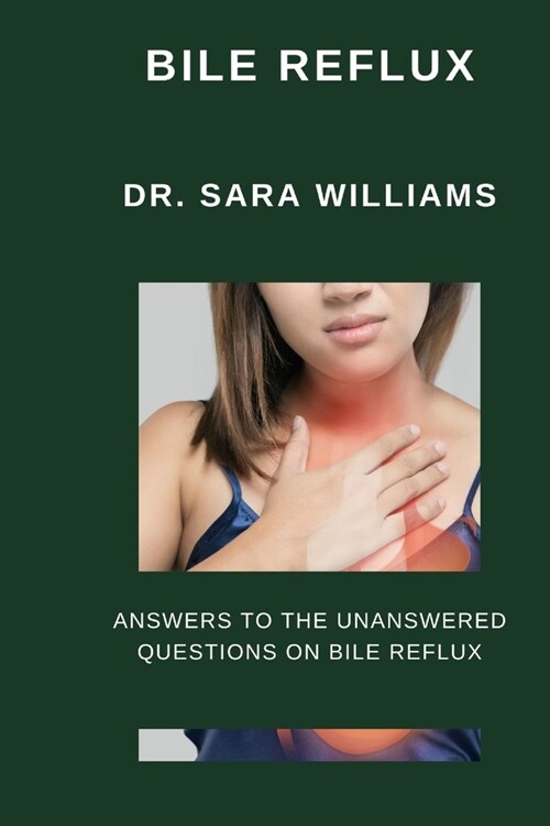 Bile Reflux: Answers to the Unanswered Questions on Bile Reflux (Paperback)