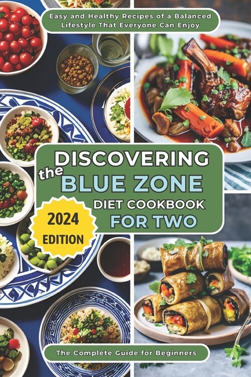 Discovering the Blue Zone Diet Cookbook for Two: The Complete Guide for Beginners. Easy and Healthy Recipes of a Balanced Lifestyle That Everyone Can (Paperback)